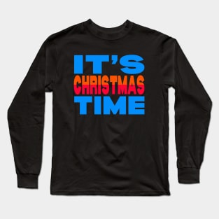 It's Christmas time Long Sleeve T-Shirt